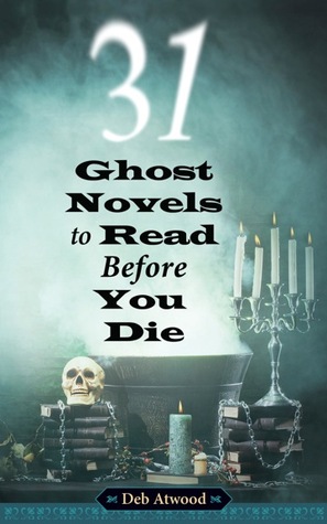 31 Ghost Novels to Read Before you Die by Deb Atwood